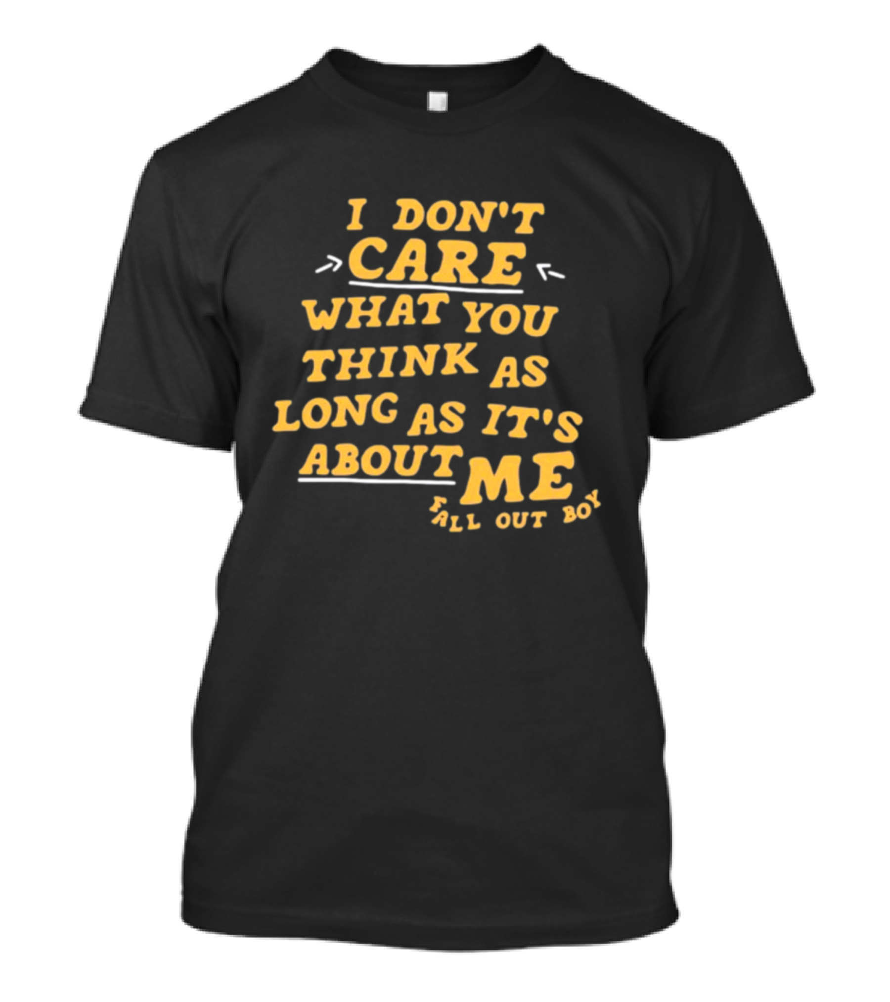 I Don't Care What You Think As Long As It's About Me Fall Out Boy T-Shirt