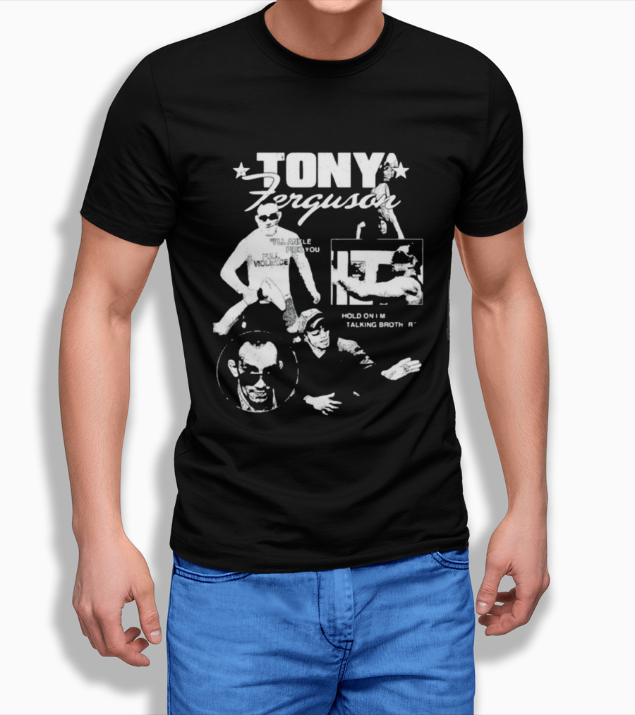 TONY Ferguson I'll Ankle Pick You Hold On I'm Talking Brotha T-Shirt