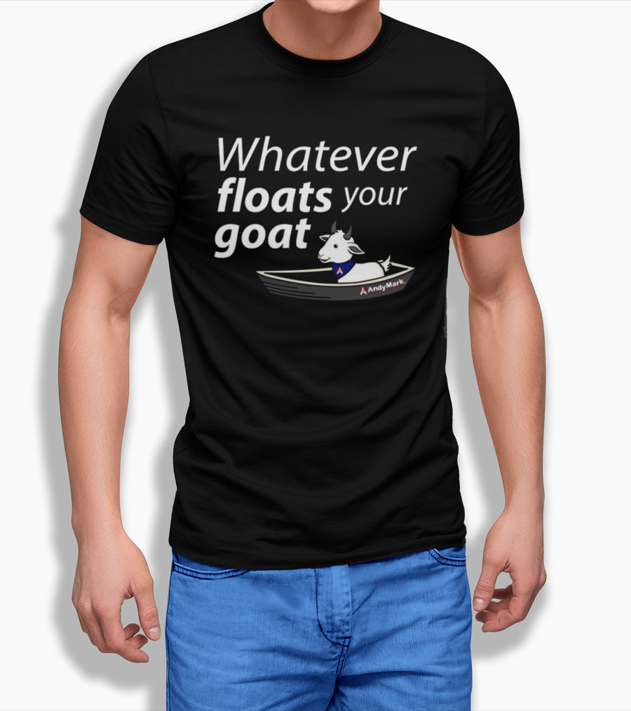 Whatever Floats Your Goat Andymark Boat With Goat T-Shirt