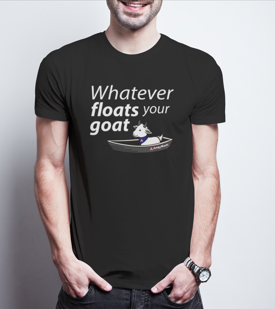 Whatever Floats Your Goat Andymark Boat With Goat T-Shirt