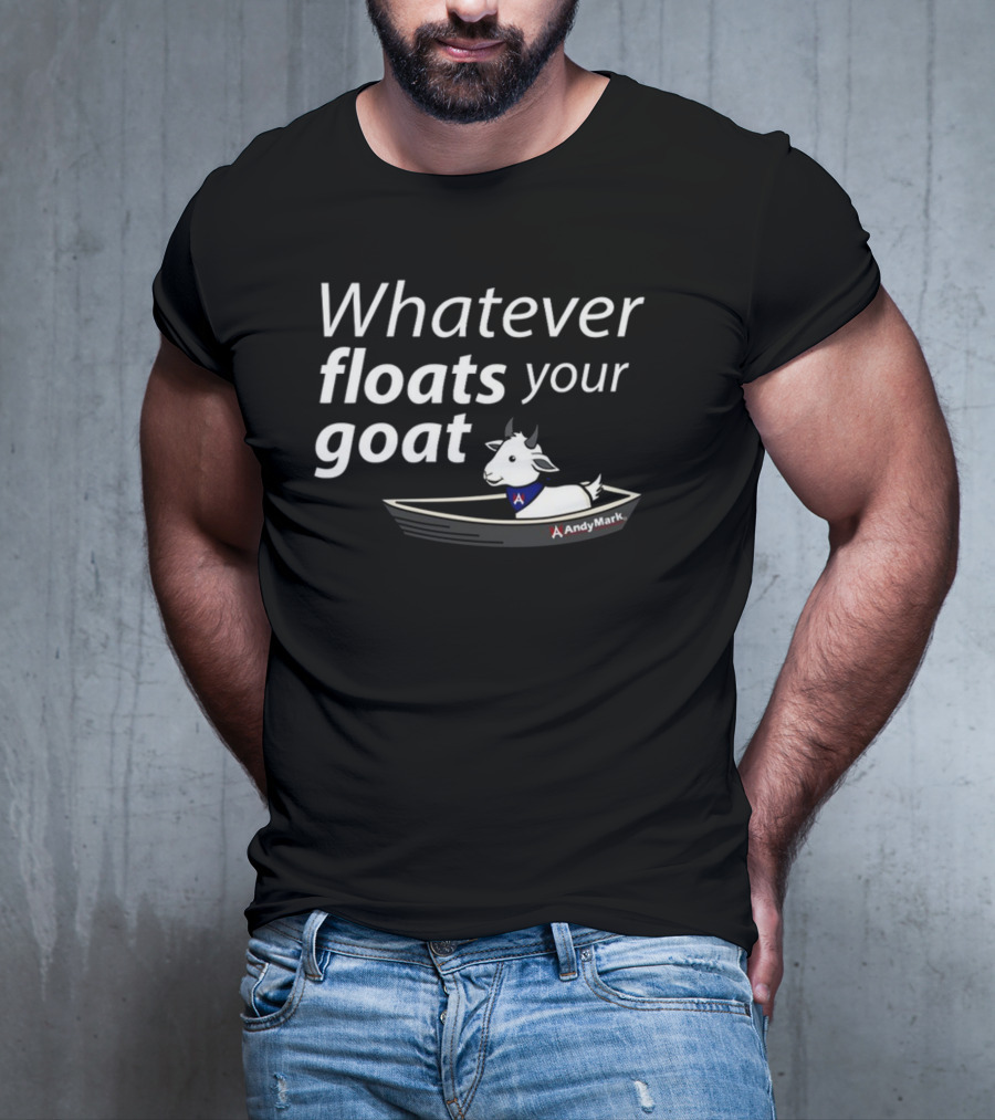 Whatever Floats Your Goat Andymark Boat With Goat T-Shirt