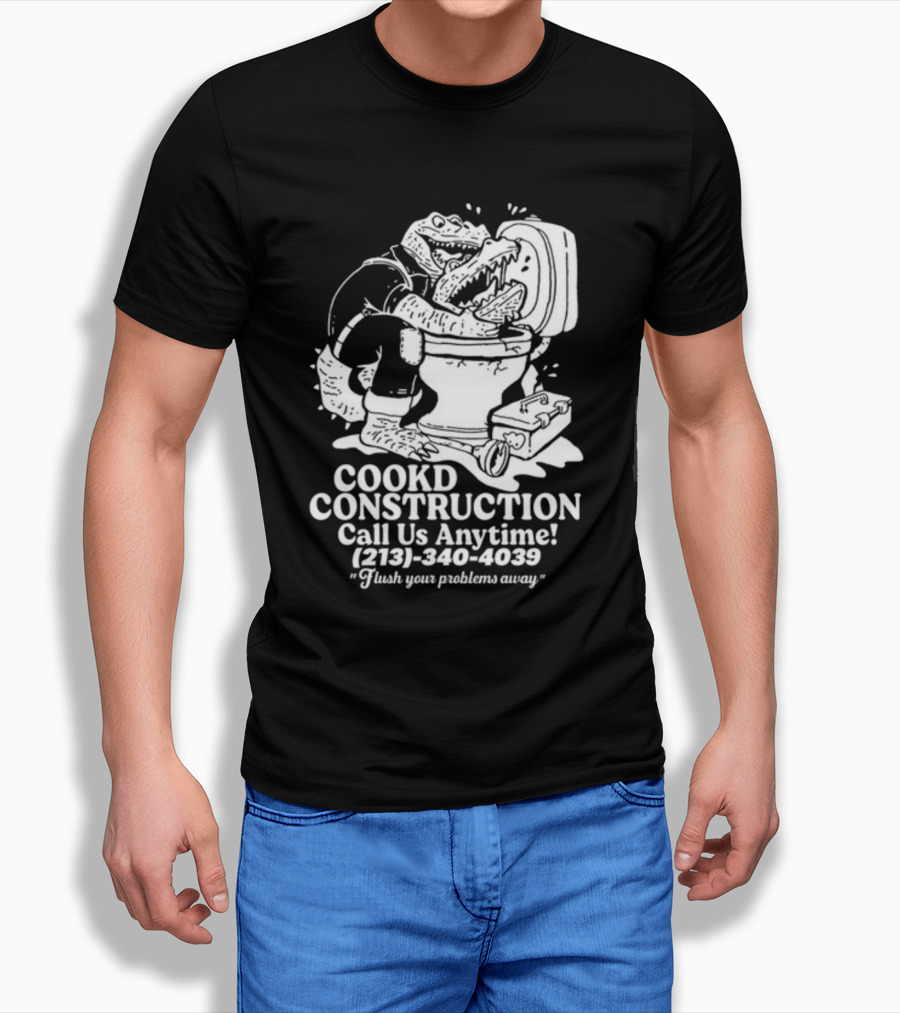Cookd Construction Plumbing Service Call Us Anytime 213 340 4039 Flush Your Problems Away Crocodile Plumber Image T-Shirt