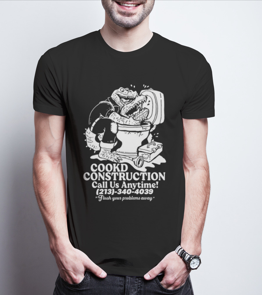 Cookd Construction Plumbing Service Call Us Anytime 213 340 4039 Flush Your Problems Away Crocodile Plumber Image T-Shirt