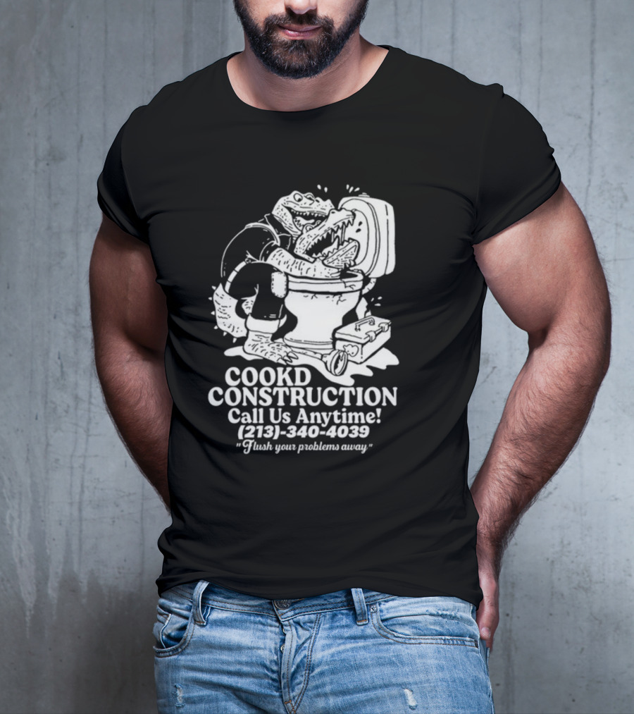 Cookd Construction Plumbing Service Call Us Anytime 213 340 4039 Flush Your Problems Away Crocodile Plumber Image T-Shirt