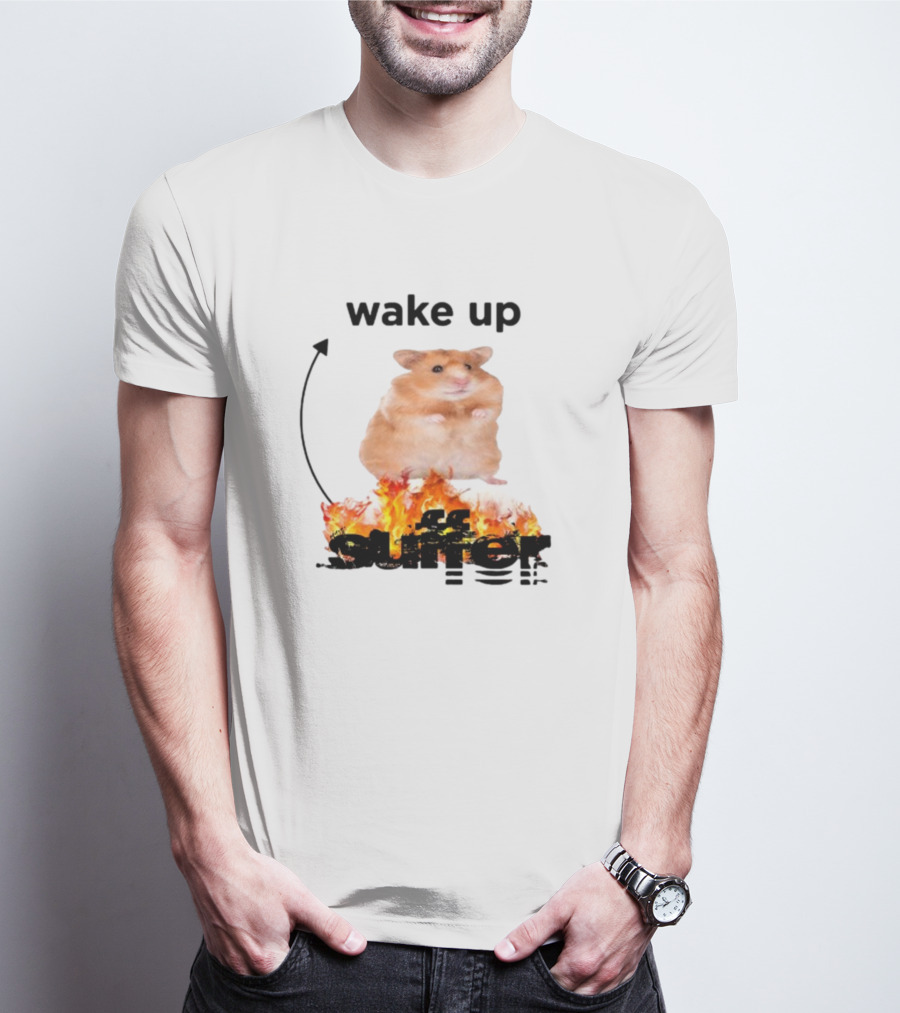 Wake Up Suffer Hamster On Fire T-Shirt