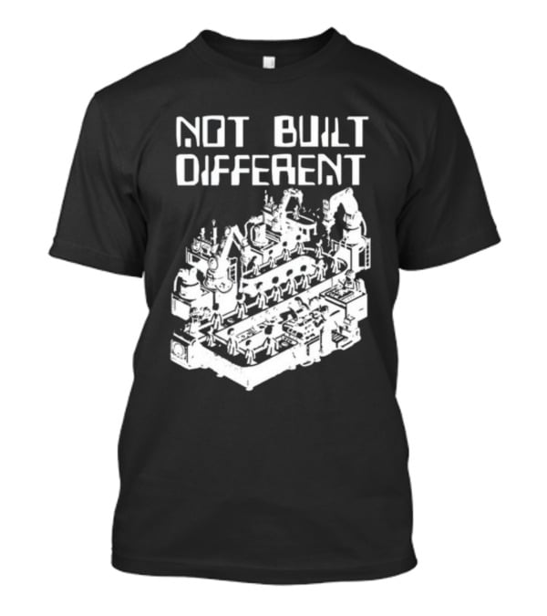 Not Built Different Assembly Line Robots And Machinery T-Shirt