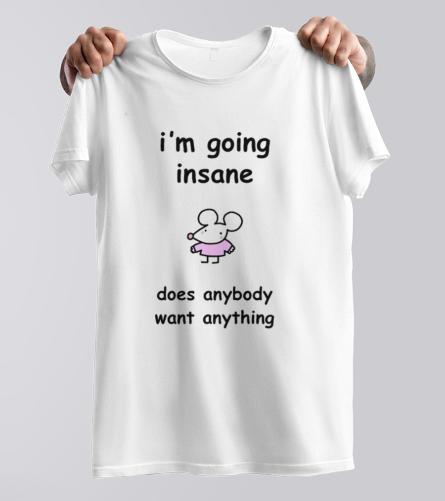 I'm Going Insane Does Anybody Want Anything Cartoon Mouse Pink T-Shirt
