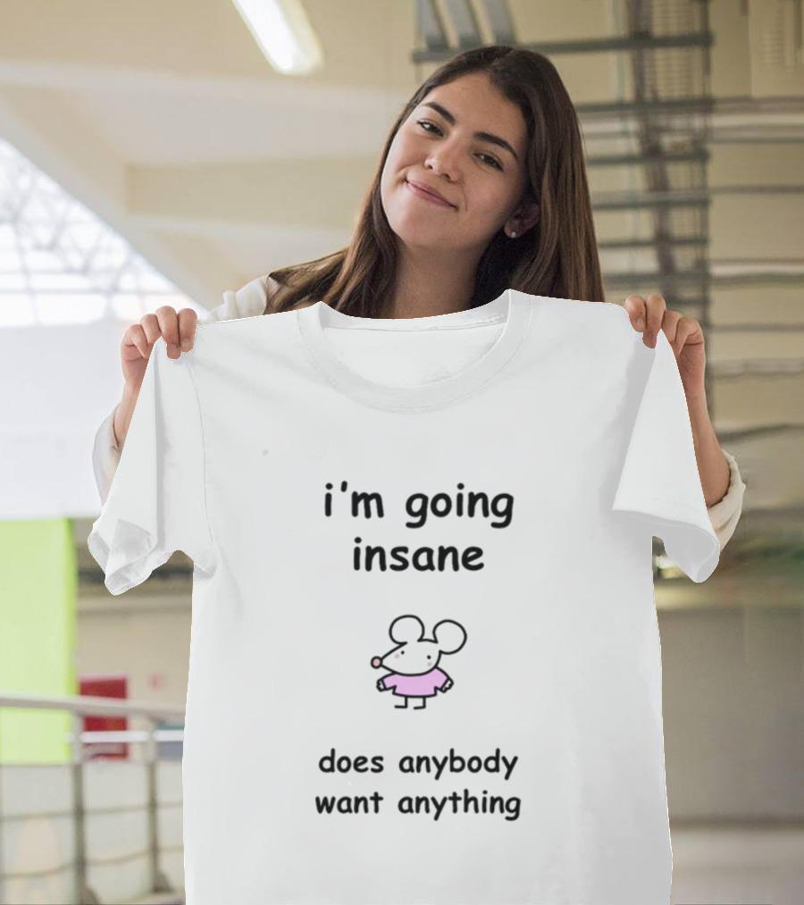 I'm Going Insane Does Anybody Want Anything Cartoon Mouse Pink T-Shirt