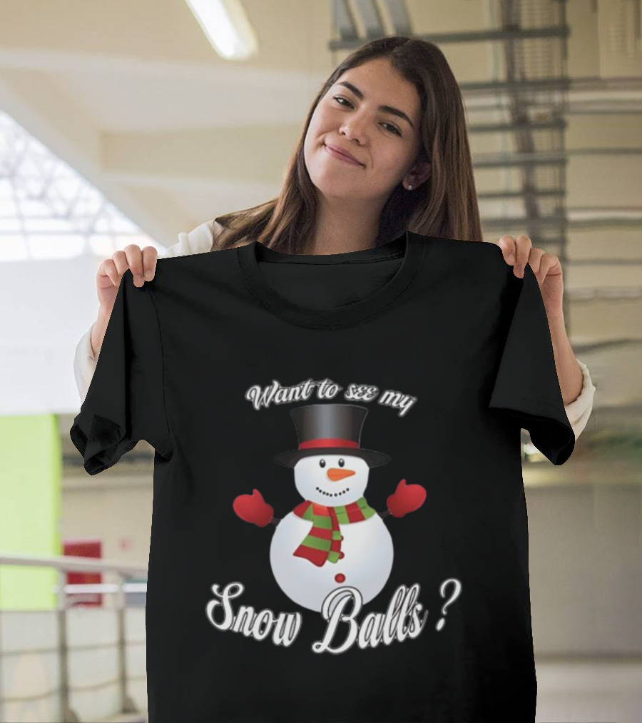Want To See My Snow Balls Snowman Holiday Humor T-Shirt