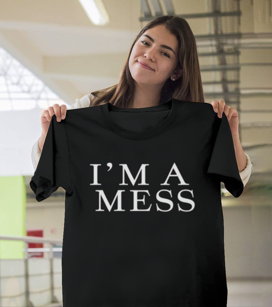 Andrea Botez I'm A Mess Shirt Trendy Phrase T-Shirt