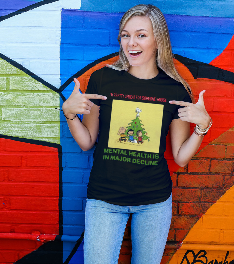 I'm Pretty Upbeat For Someone Whose Mental Health Is In Major Decline Peanuts Christmas Tree Snoopy Charlie Brown And Friends T-Shirt
