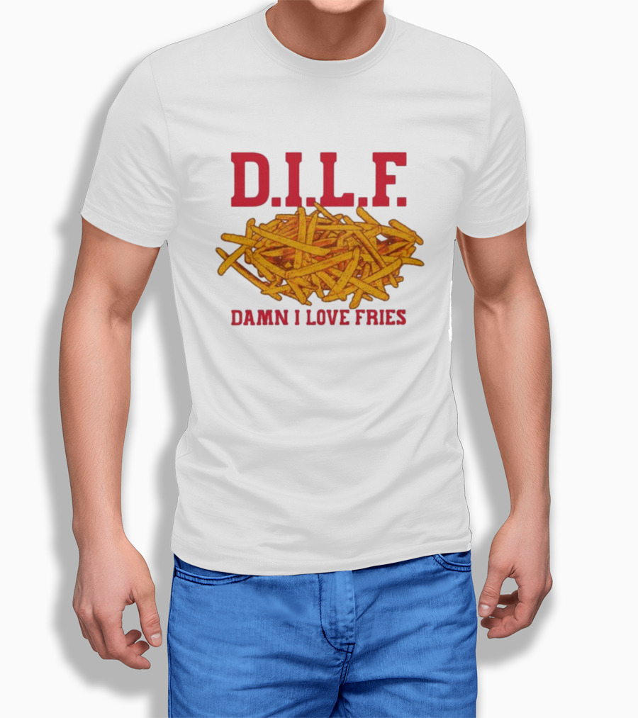 D.I.L.F. Damn I Love Fries French Fry Enthusiast T-Shirt