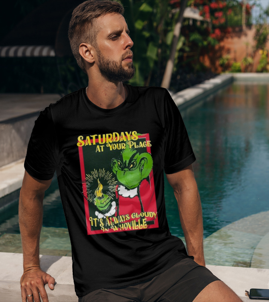 Saturdays At Your Place It's Always Cloudy In Whoville Grinch Saturdaysatyourplace Store T-Shirt