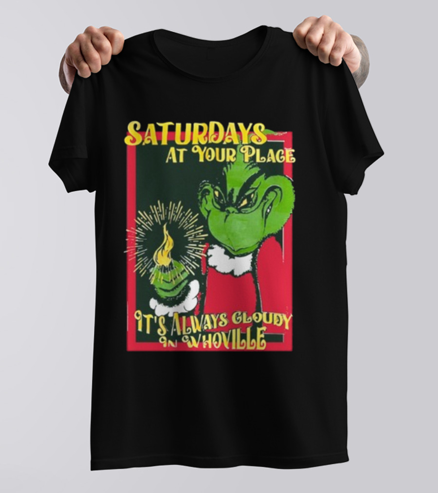 Saturdays At Your Place It's Always Cloudy In Whoville Grinch Saturdaysatyourplace Store T-Shirt