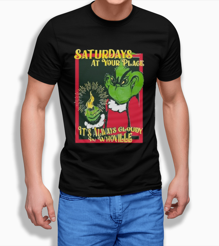 Saturdays At Your Place It's Always Cloudy In Whoville Grinch Saturdaysatyourplace Store T-Shirt