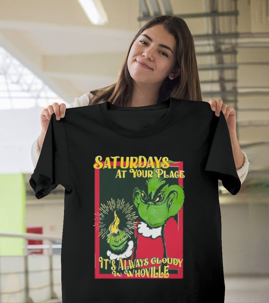 Saturdays At Your Place It's Always Cloudy In Whoville Grinch Saturdaysatyourplace Store T-Shirt