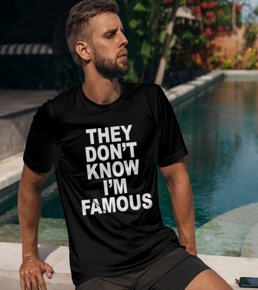 They Don't Know I'm Famous Text Statement White T-Shirt