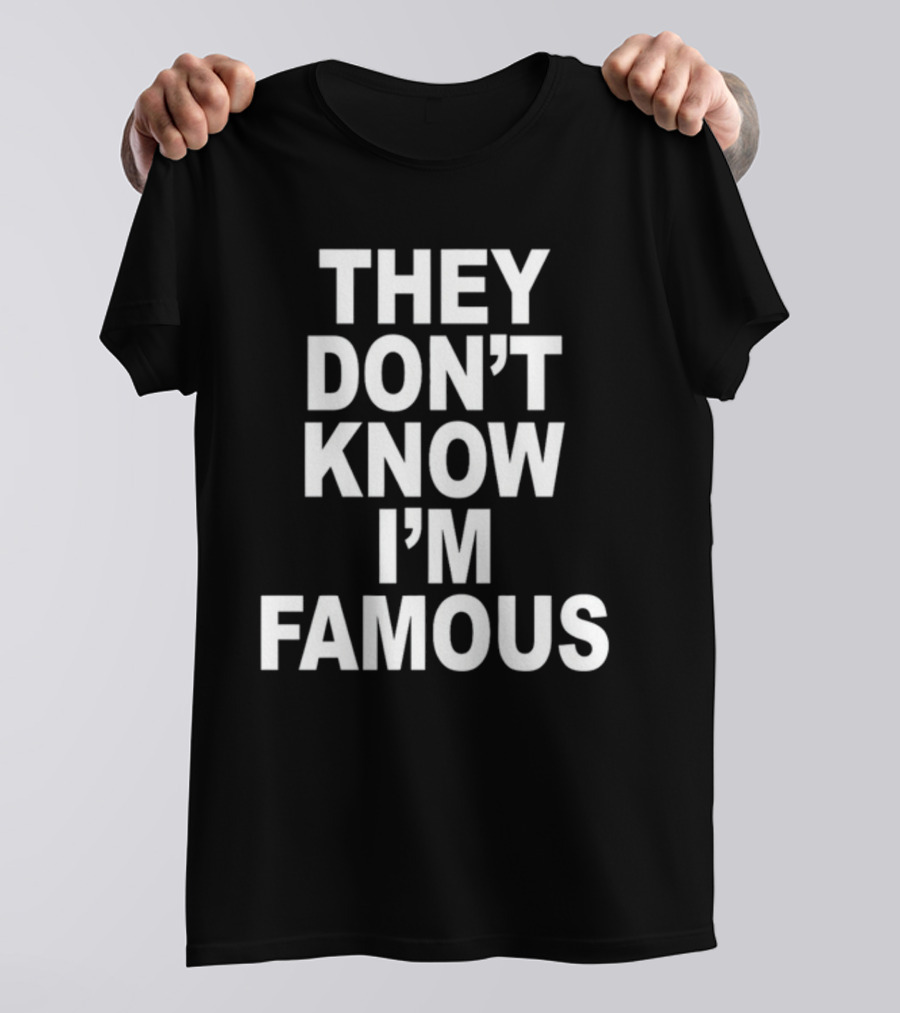 They Don't Know I'm Famous Text Statement White T-Shirt