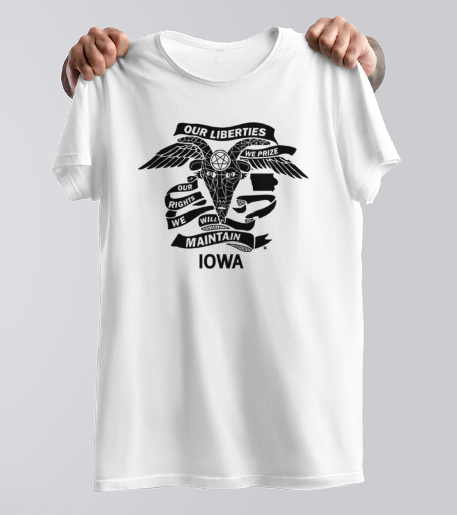 Iowa Religious Freedom Our Liberties We Prize Our Rights We Will Maintain T-Shirt