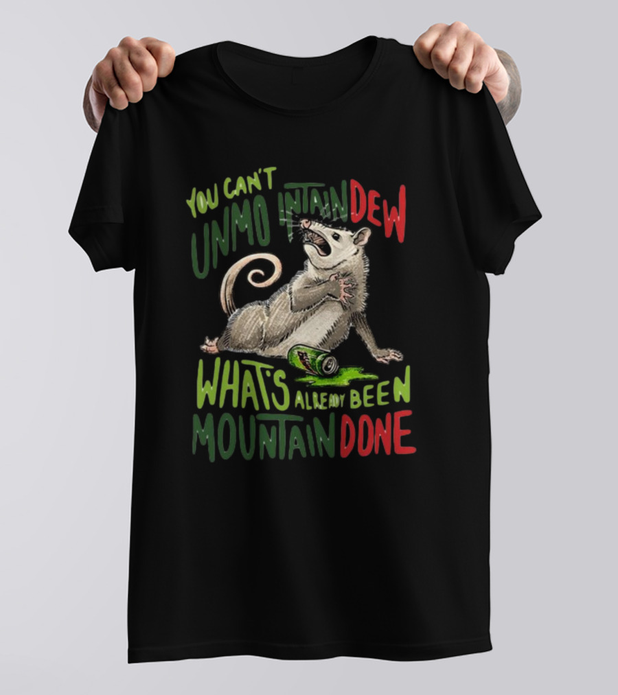 Jared Krichevsky You Can't Unmountain Dew What's Already Been Mountain Done Opossum And Soda Can T-Shirt