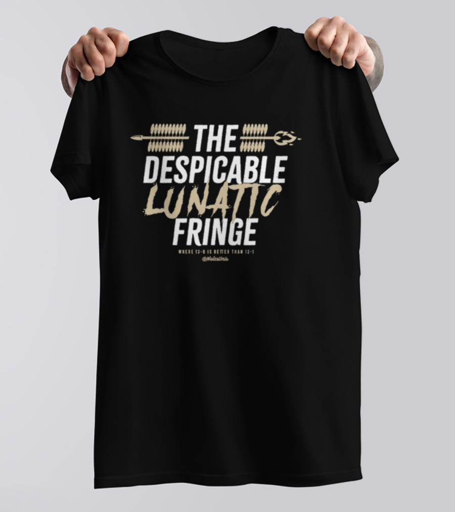 The Despicable Lunatic Fringe Where 13-0 Is Better Than 12-1 @Volstinis T-Shirt