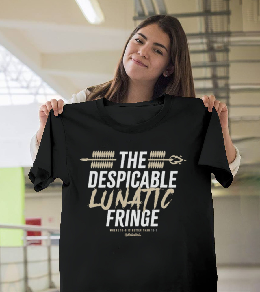 The Despicable Lunatic Fringe Where 13-0 Is Better Than 12-1 @Volstinis T-Shirt