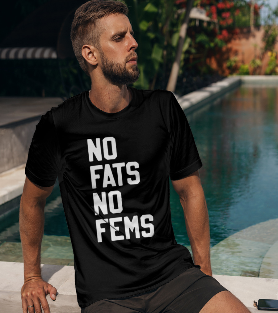 No Fats No Fems Whitefeelimgs T-Shirt