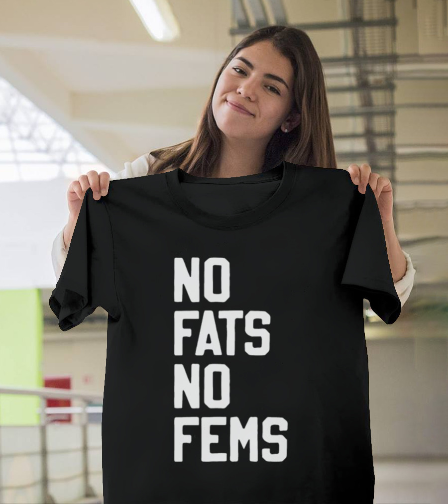 No Fats No Fems Whitefeelimgs T-Shirt
