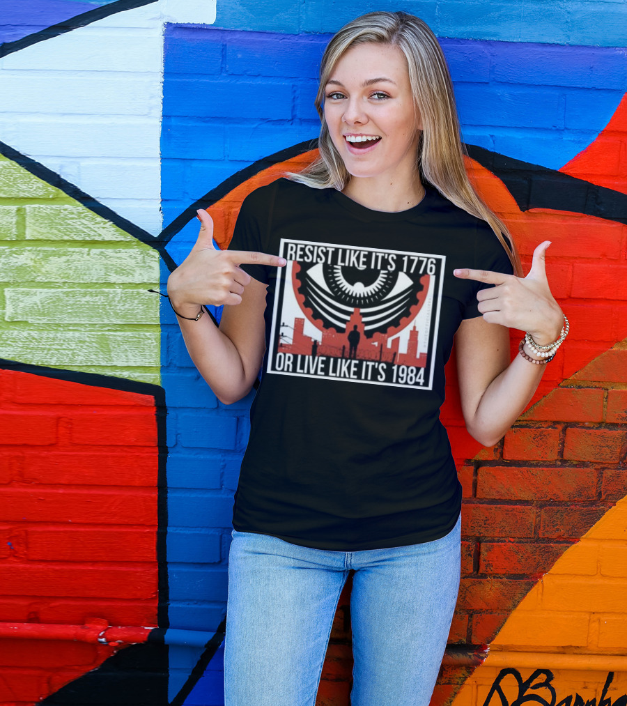 Resist Like It's 1776 Or Live Like It's 1984 Eye City T-Shirt
