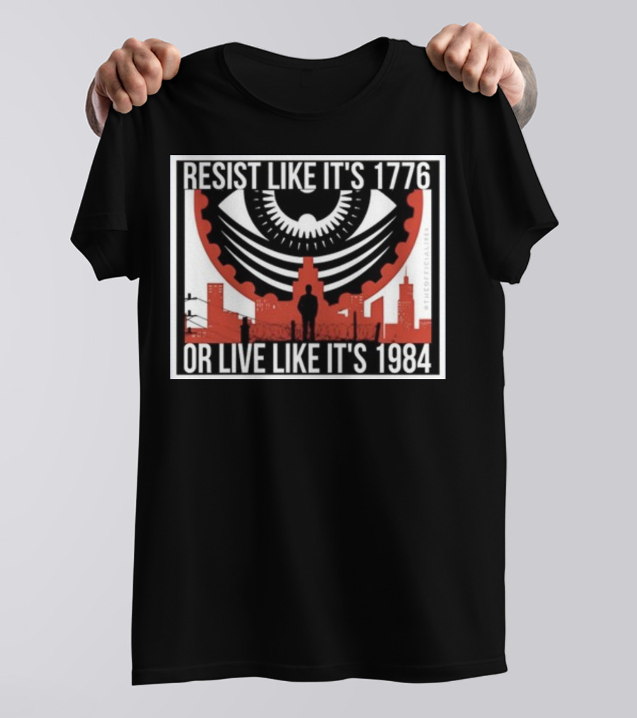 Resist Like It's 1776 Or Live Like It's 1984 Eye City T-Shirt