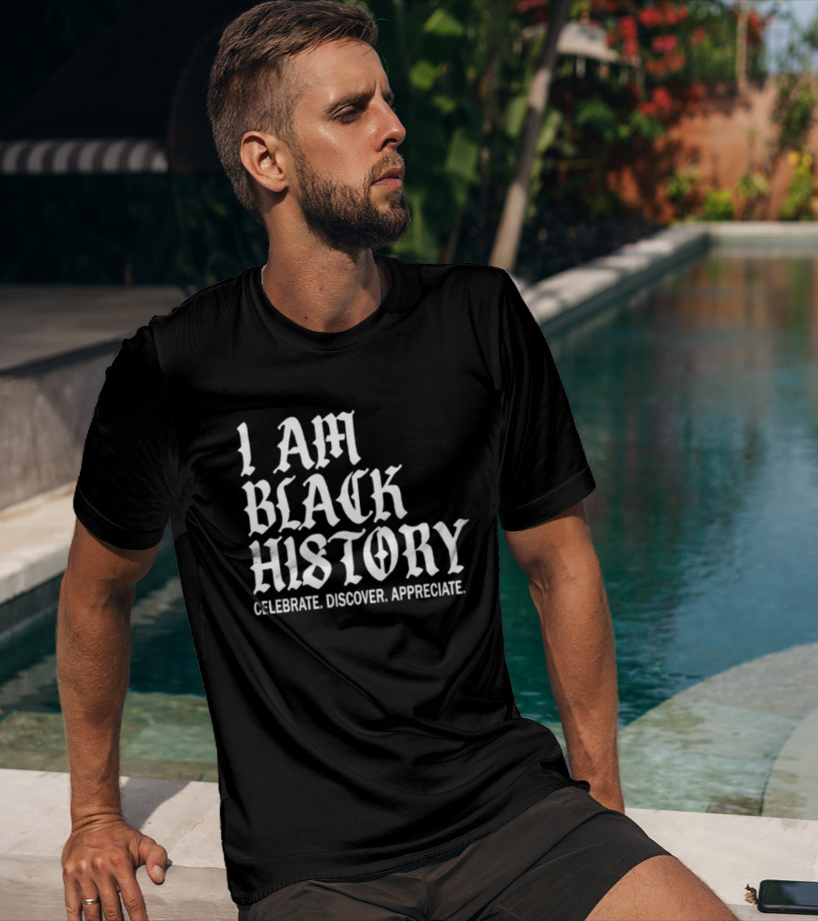 I Am Black History Celebrate Discover Appreciate T-Shirt
