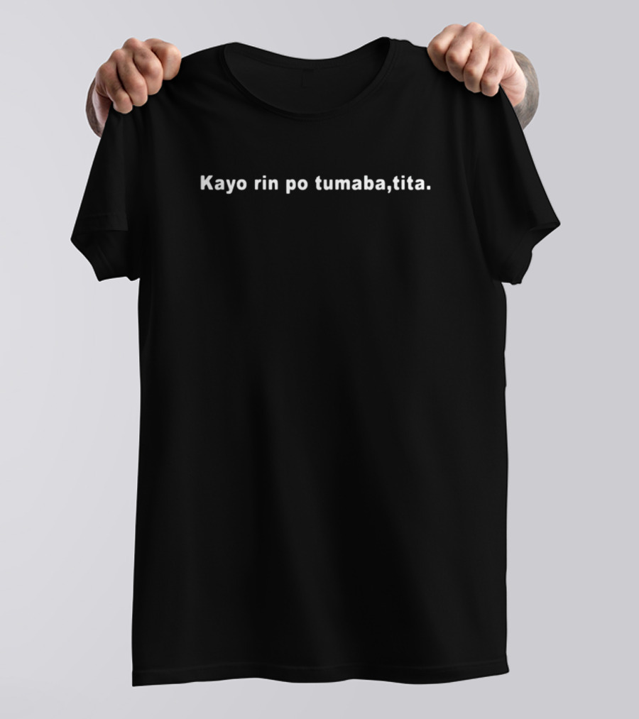 Kayo Rin Po Tumaba Tita T-Shirt
