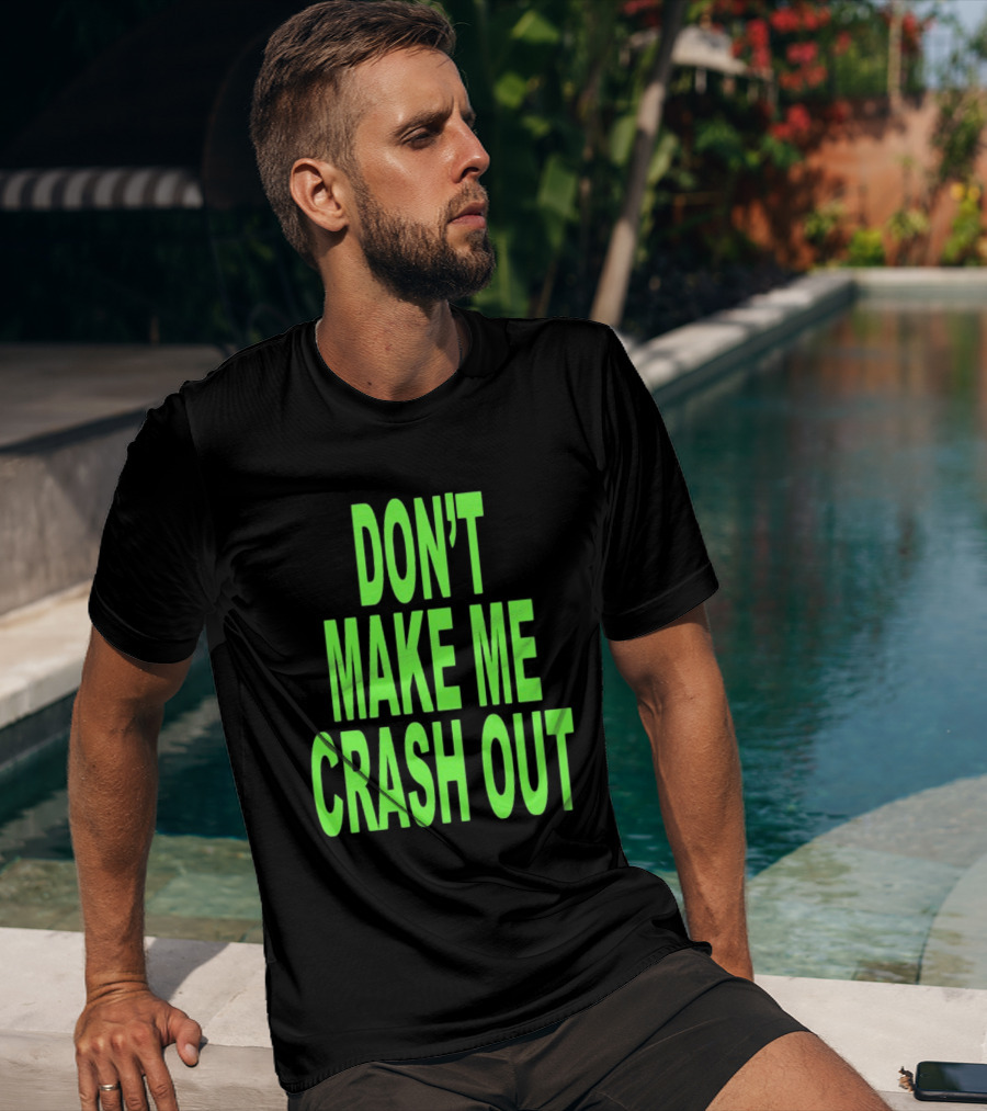 DON'T MAKE ME CRASH OUT Bright Neon Text T-Shirt