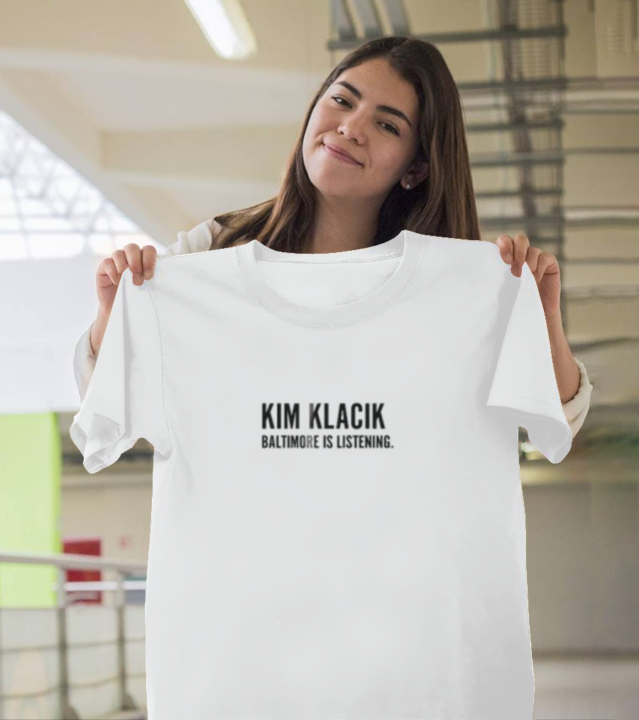Kim Klacik Baltimore Is Listening Community Engagement Message T-Shirt