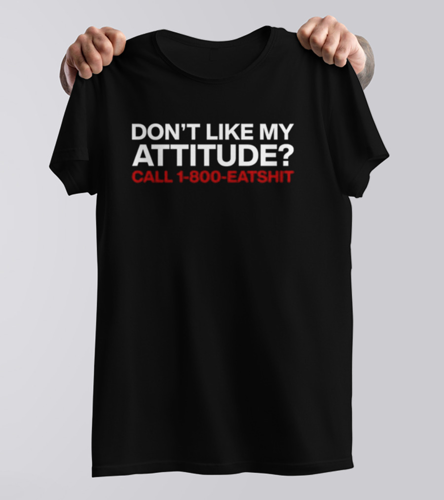 Don't Like My Attitude Call 1-800-Eatshit Svdden Death T-Shirt