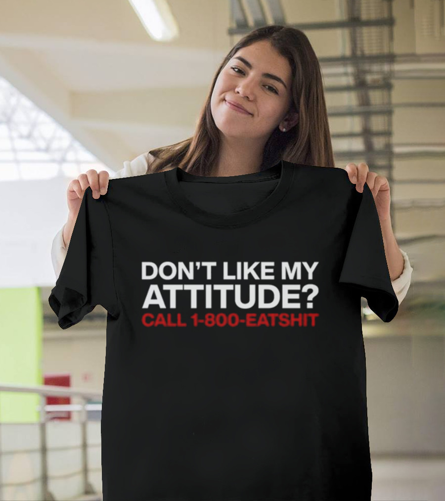 Don't Like My Attitude Call 1-800-Eatshit Svdden Death T-Shirt