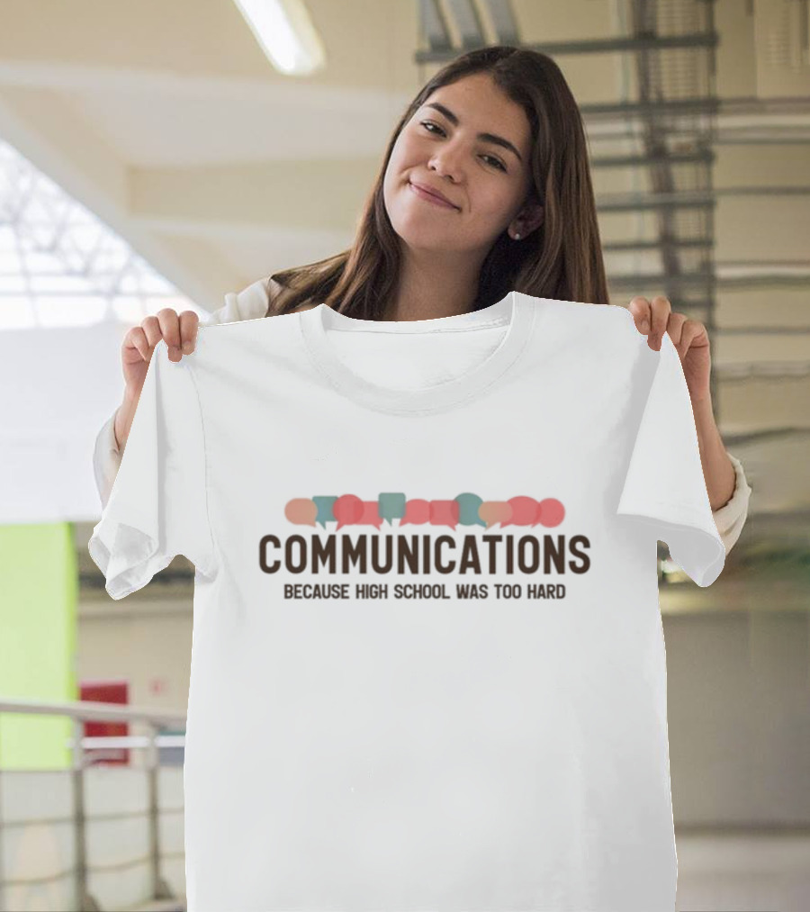 Gotfunny Communications Because High School Was Too Hard T-Shirt