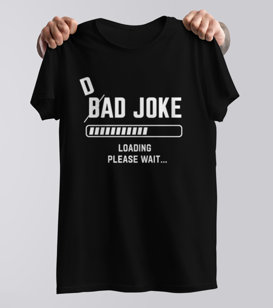 D Bad Joke Loading Please Wait Progress Bar Humor T-Shirt