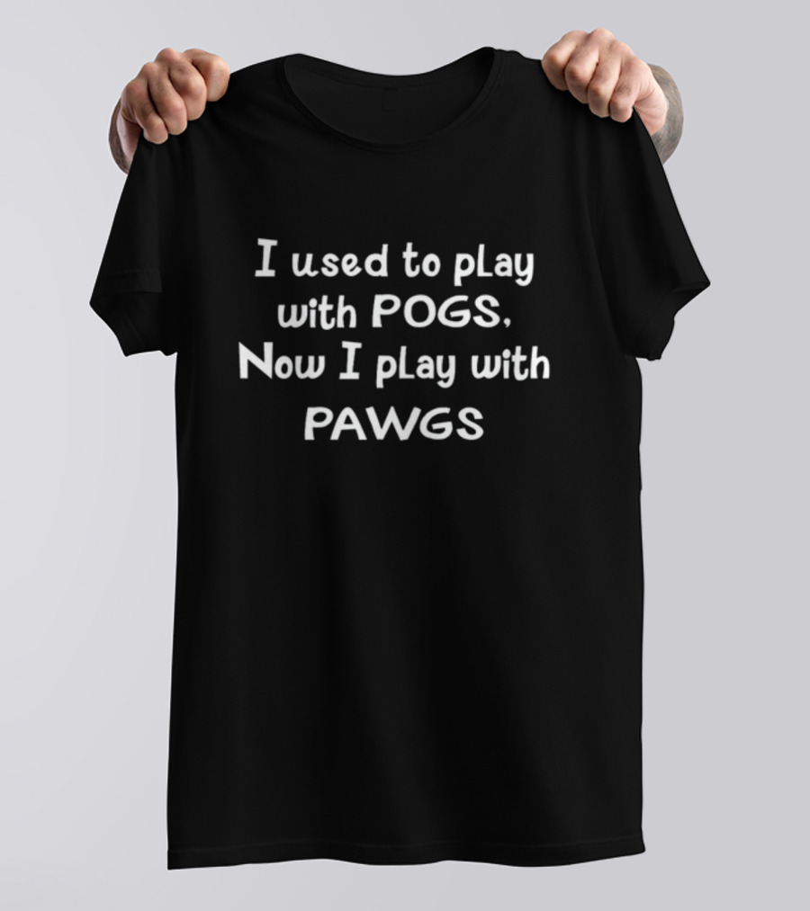 I Used To Play With Pogs Now I Play With Pawgs Shirt Funny Nostalgic Joke T-Shirt
