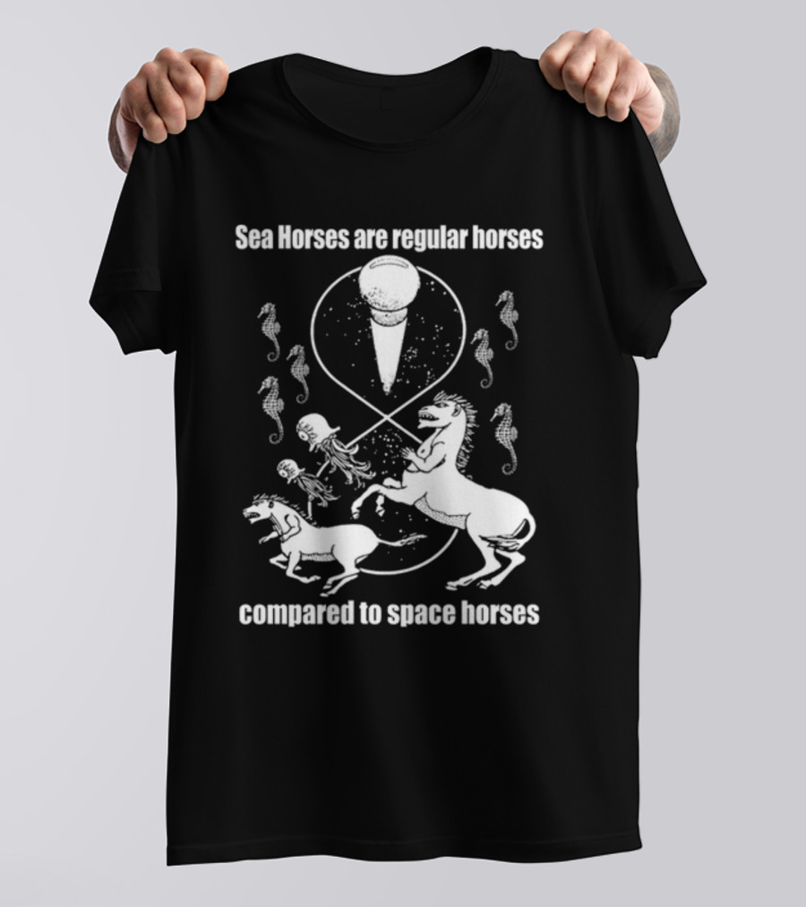 Sea Horses Are Regular Horses Compared To Space Horses Shirtsthtgohard Space-Themed Design Featuring Octopus And Horses T-Shirt
