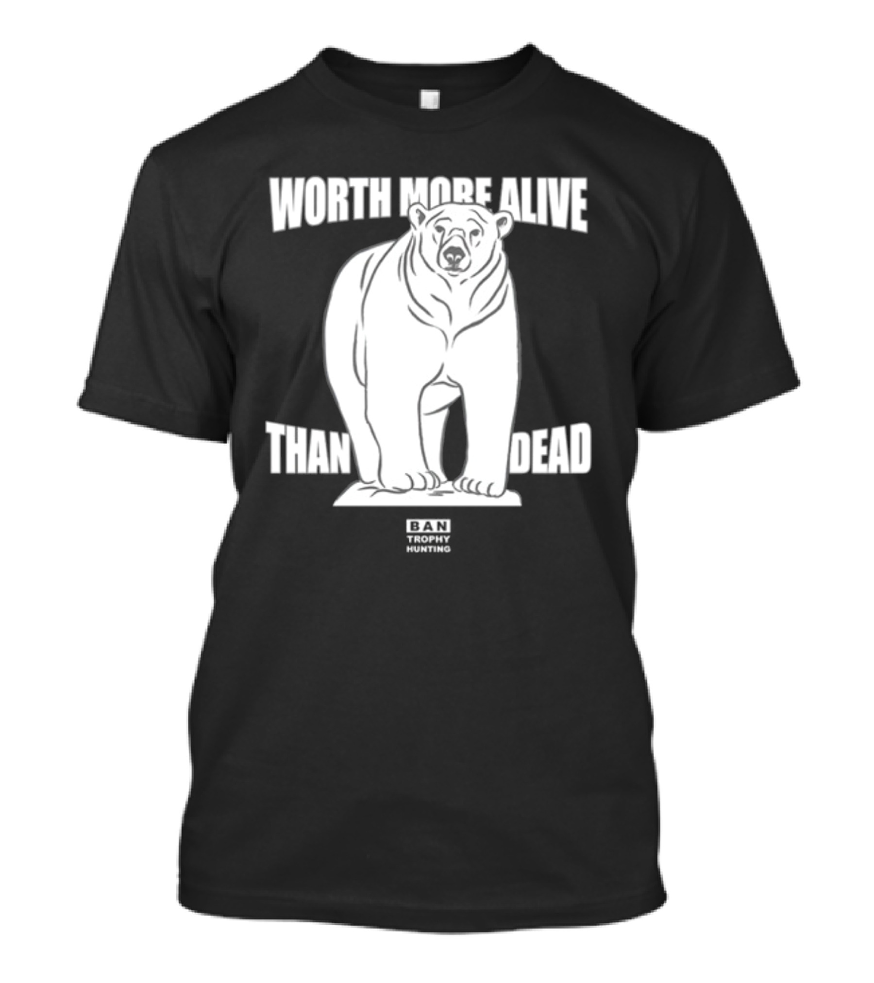 Polar Bear Worth More Alive Than Dead Ban Trophy Hunting T-Shirt