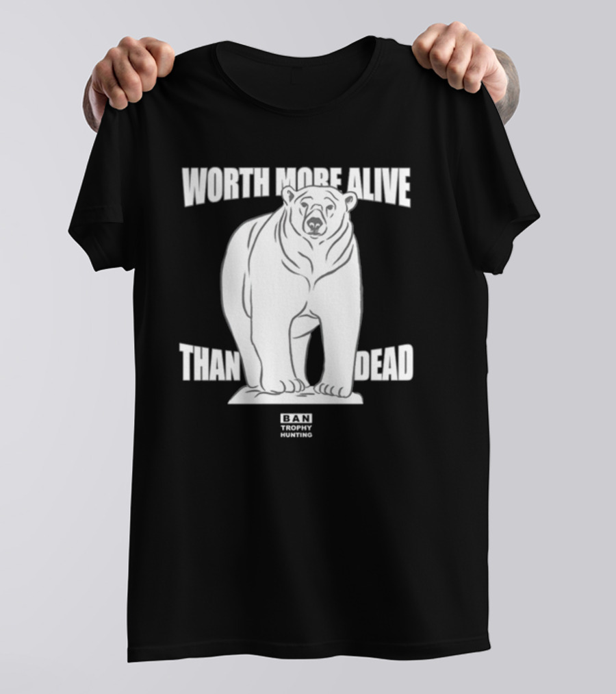 Polar Bear Worth More Alive Than Dead Ban Trophy Hunting T-Shirt