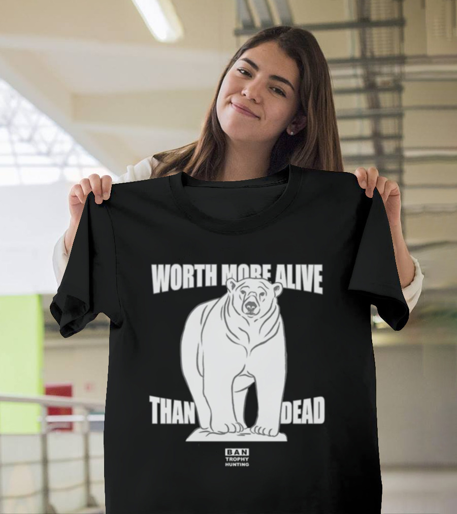 Polar Bear Worth More Alive Than Dead Ban Trophy Hunting T-Shirt