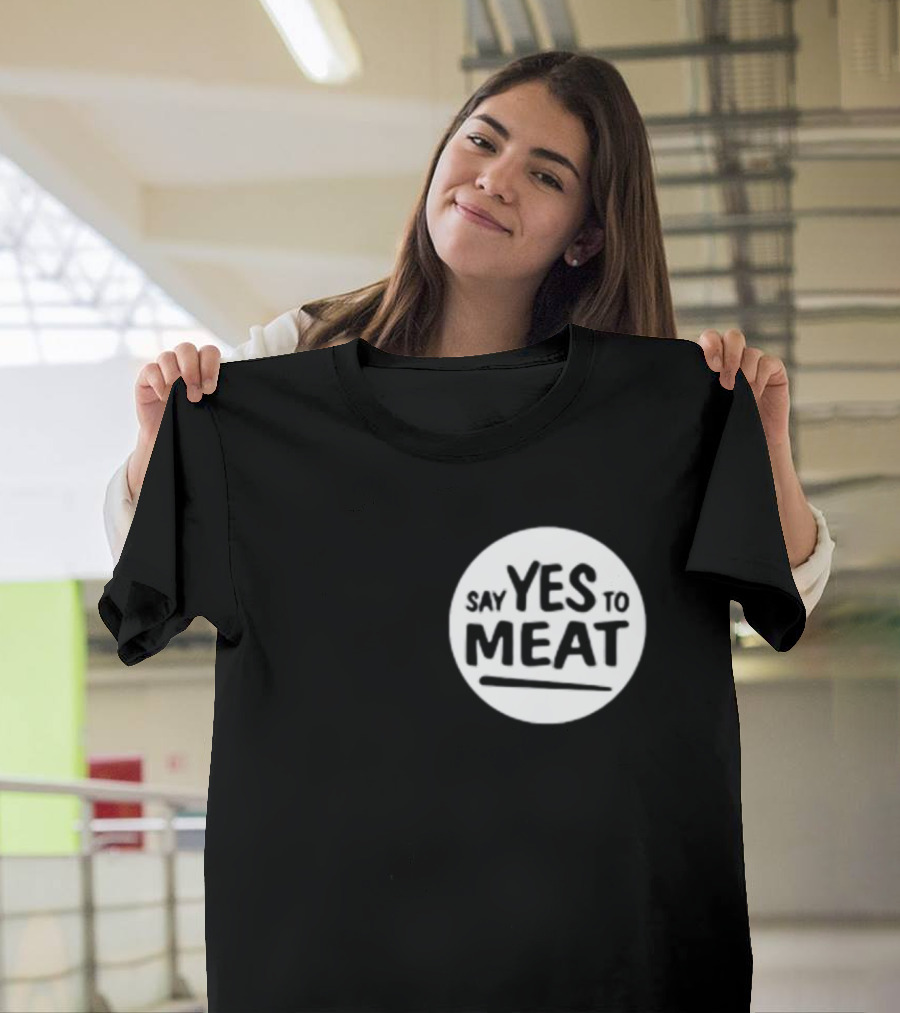 Say Yes To Meat T-Shirt