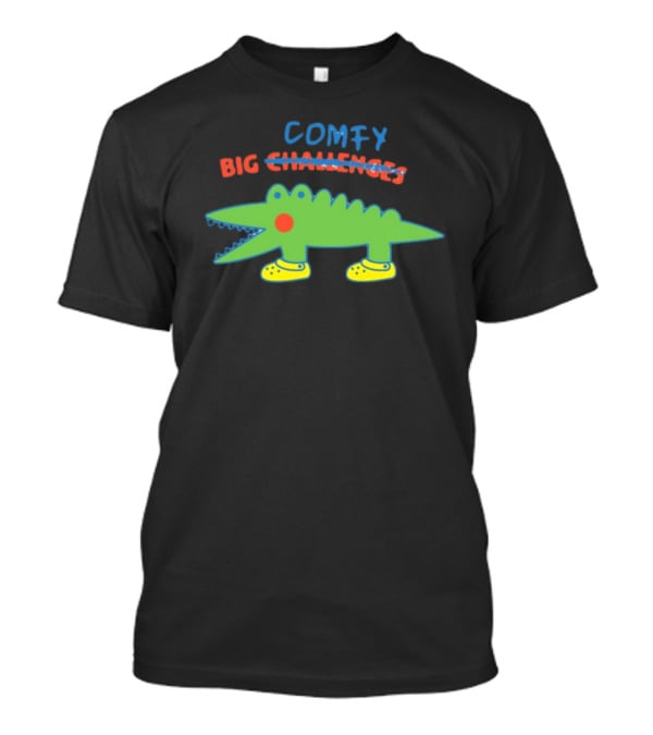 Comfy Croc Wearing Yellow Crocs With Strikethrough Big Challenges T-Shirt