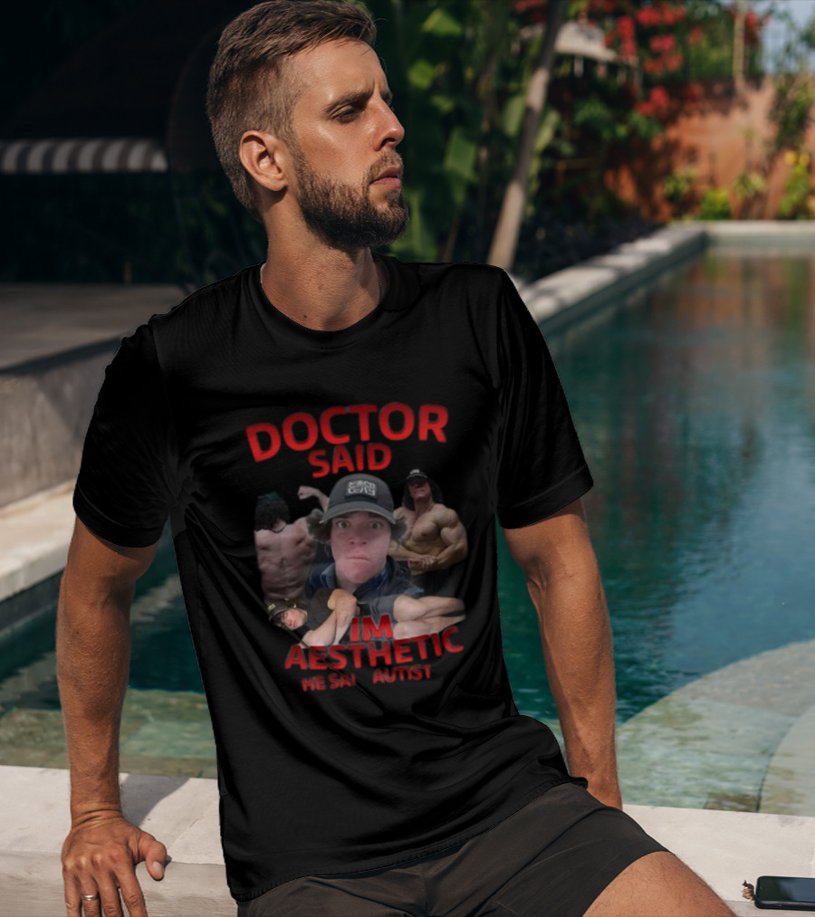 DOCTOR SAID I'M AESTHETIC HE SAID AUTIST T-Shirt