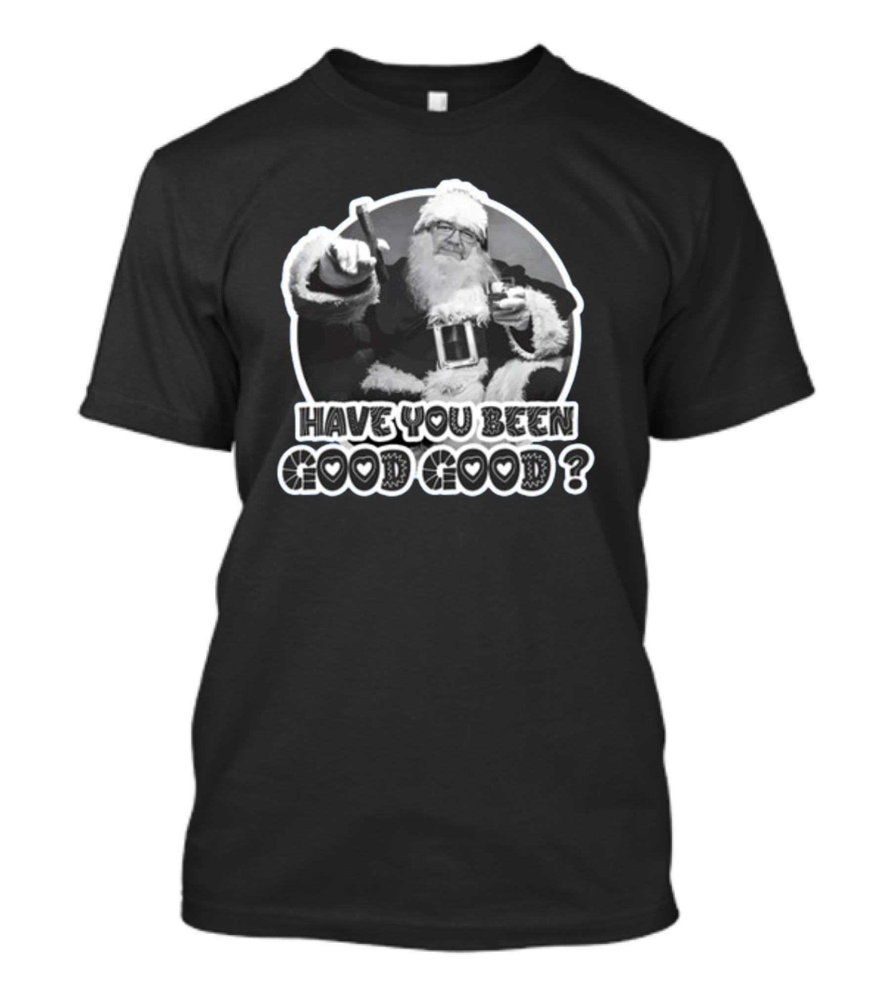 Have You Been Good Good Santa Claus Question T-Shirt