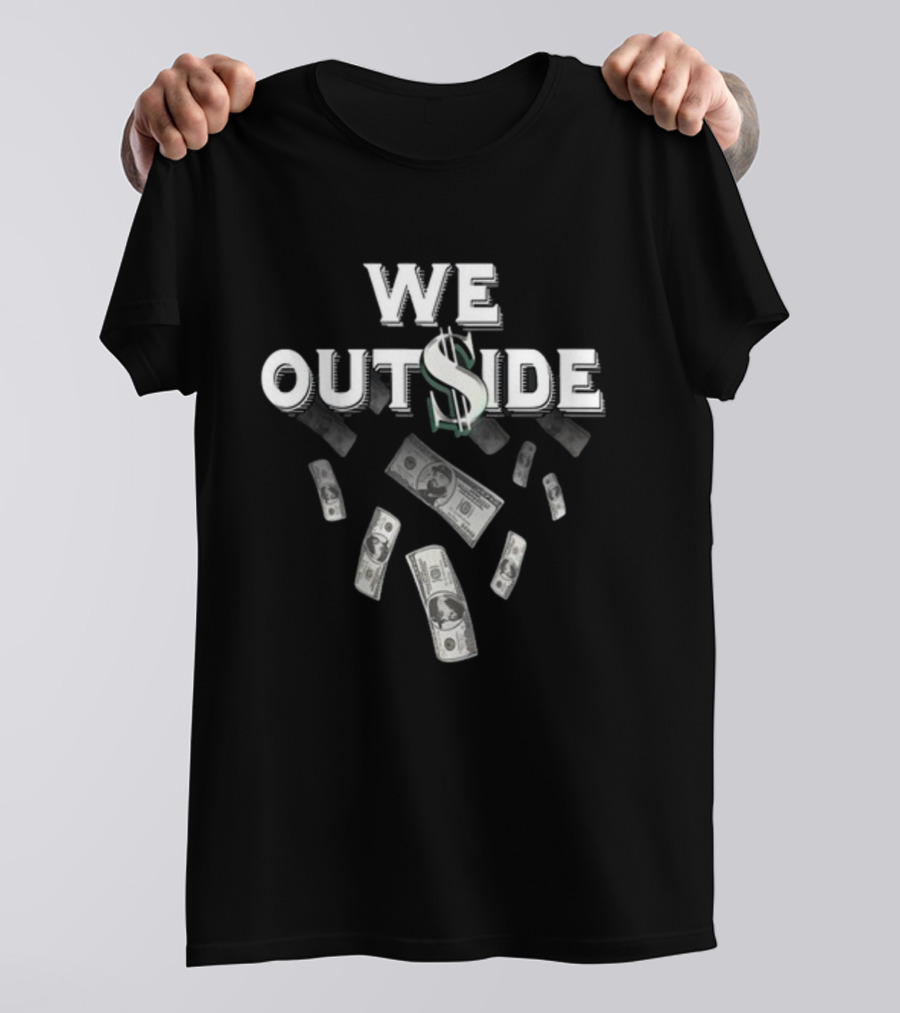 We Outside Dollar Bills Ajfrancis410 T-Shirt