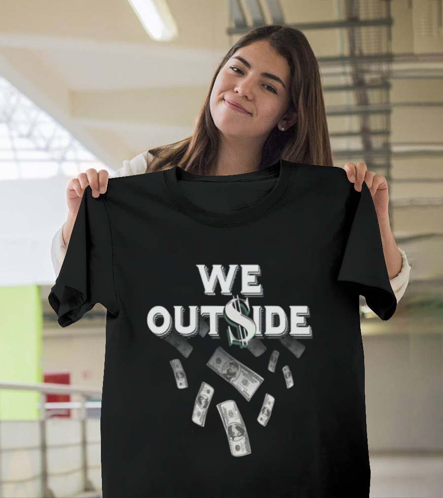 We Outside Dollar Bills Ajfrancis410 T-Shirt