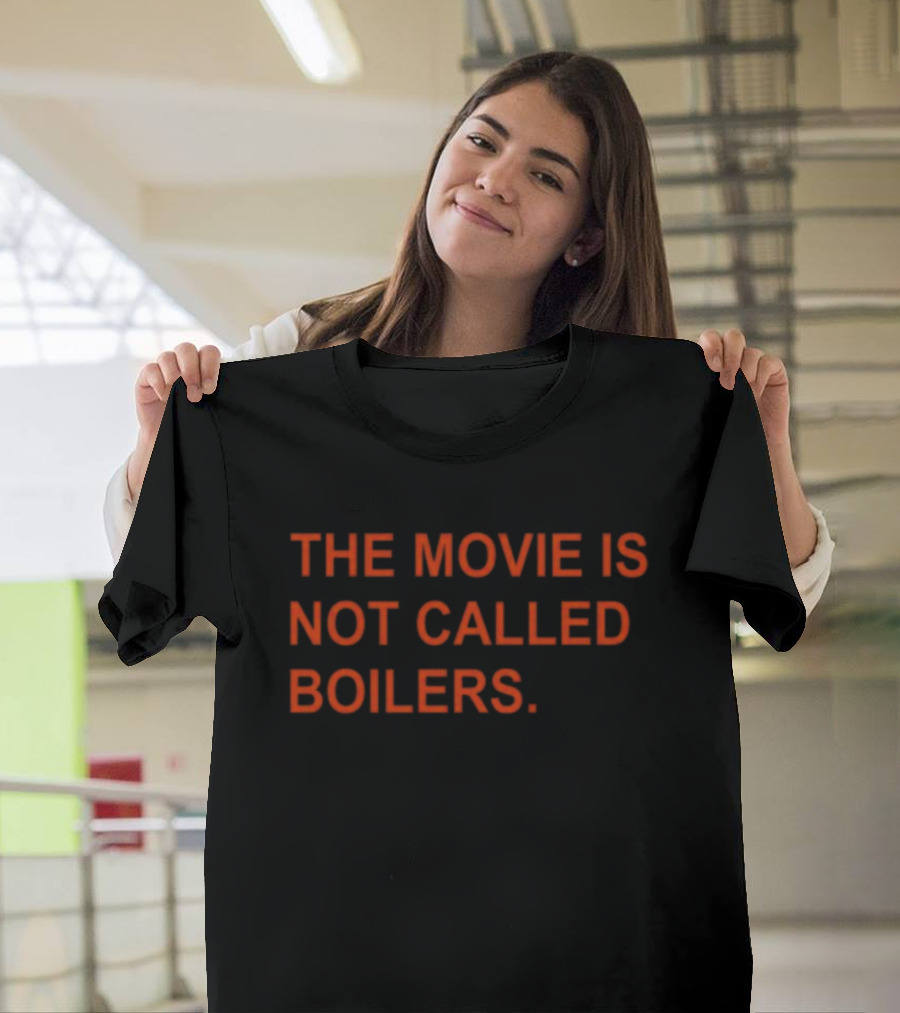 Griffin Gonzalez The Movie Is Not Called Boilers T-Shirt